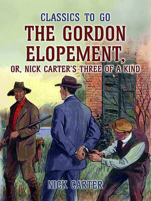 cover image of The Gordon Elopement; or, Nick Carter's Three of a Kind